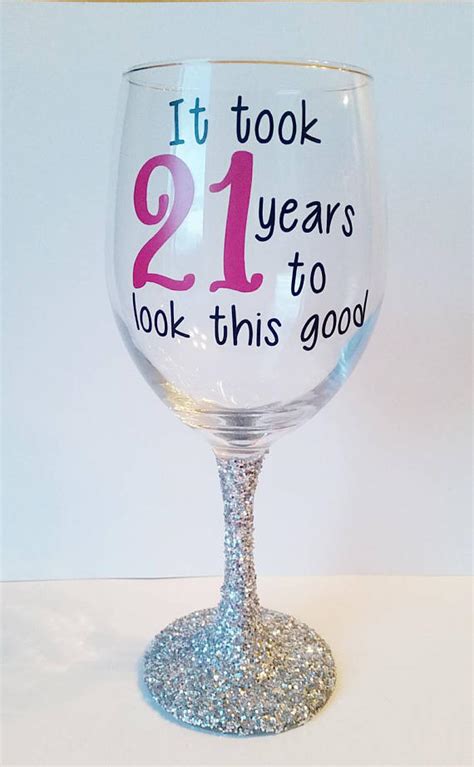 It Took 21 Years To Look This Good 21 Wine Glass 21st Birthday Birthday Wine Glass 21