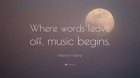 Heinrich Heine Quote Where Words Leave Off Music Begins