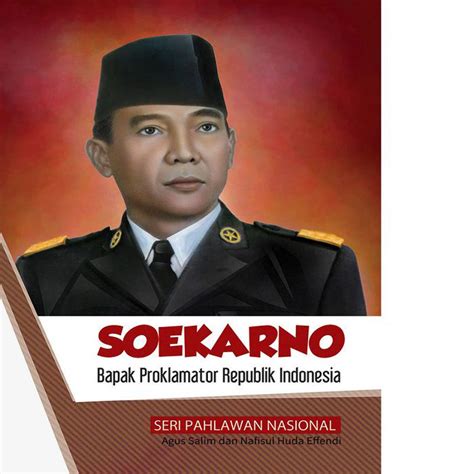 Soekarno Bapak Proklamator Republik Indonesia Seri Pahlawan Nasional