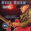 Otis Rush Live & In Concert From San Francisc: Rush, Otis, Rush, Otis ...
