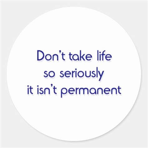 Dont Take Life So Seriously Round Stickers Zazzle