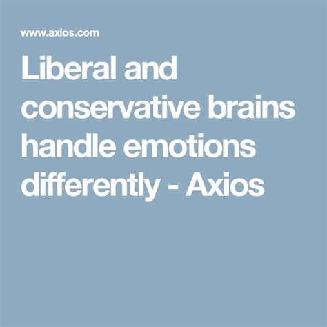 Liberal And Conservative Brains Handle Emotions Differently Axios