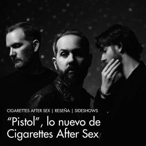 “pistol” Lo Nuevo De Cigarettes After Sex