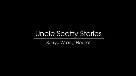 Uncle Scotty Stories Sorry Wrong House Youtube