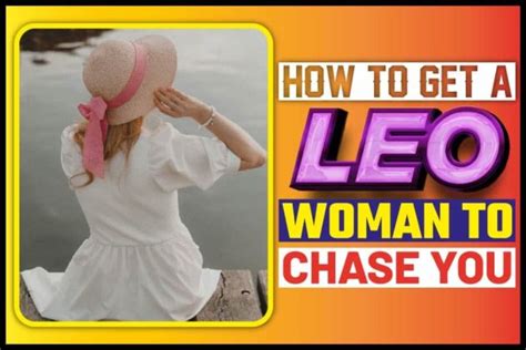 How To Get A Leo Woman To Chase You A Deep Dive Into Leo Women