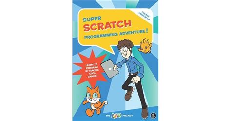 Super Scratch Programming Adventure Learn To Program By Making Cool