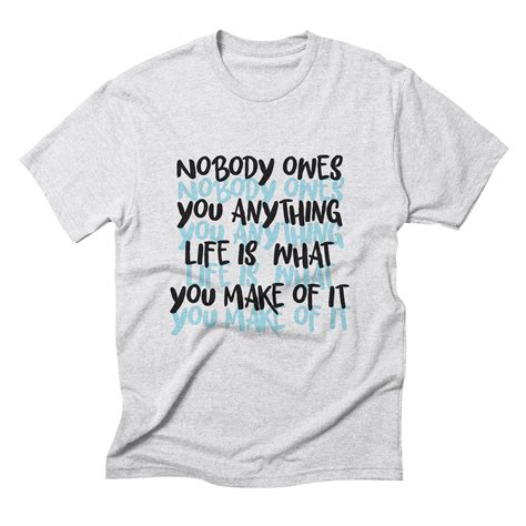 Nobody Owes You Anything T Shirt T Shirt Shirts Positive Messages