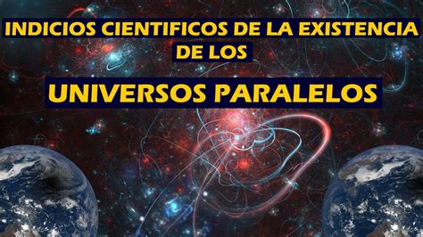 Indicios Científicos De La Existencia De Universos Paralelos Teoria De