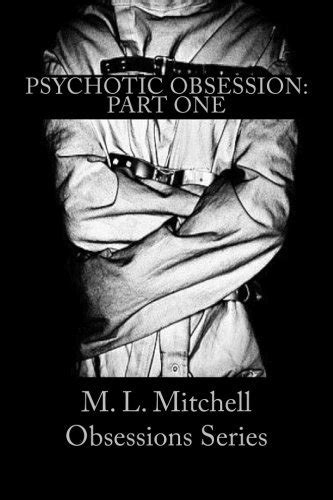 Psychotic Obsession Part One Obsession Series By M L Mitchell Goodreads