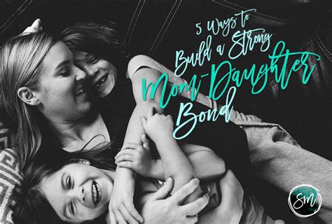 5 Ways To Build A Strong Mom Daughter Bond Susan Merrill