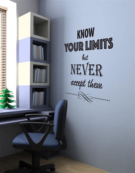 Know Your Limits But Never Accept Them Quote 6022