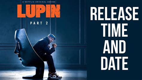 Lupin Part 2 Release Date And Time Lupin Season 2 Release Date And Time Lupin S2 Release Date