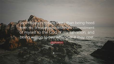 Oswald Chambers Quote “sanctification Means More Than Being Freed From
