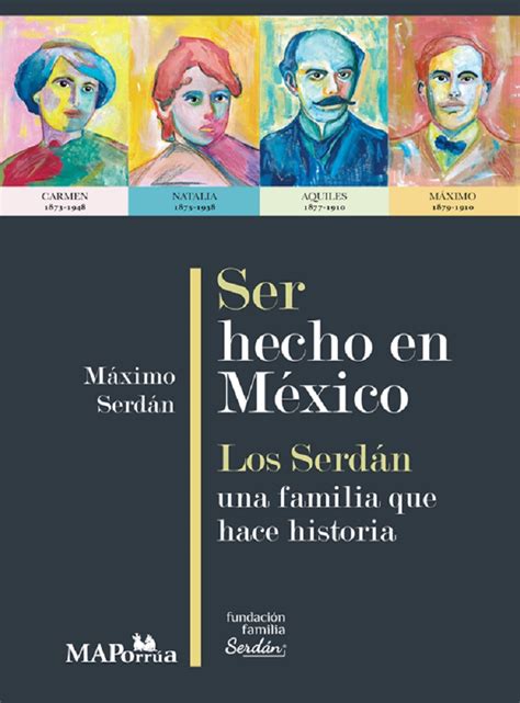 Ser Hecho En México Los Serdán Una Familia Que Hace Historia Serdan