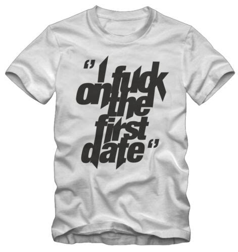 I Fuck On The First Date Kraz Shop T Shirt T Shirt Ebay