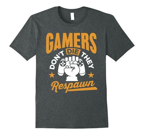 Gamers Dont Die They Respawn T Shirt Video Games Shirt 4lvs