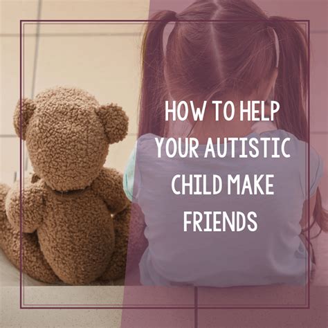 How To Help Your Autistic Child Make Friends