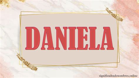 SIGNIFICADO DE DANIELA Qué significa el nombre Daniela ORIGEN APODOS