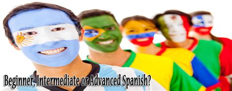 Beginner Intermediate Or Advanced Spanish Synergy Spanish Systems