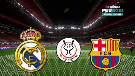 ⚽ Real Madrid Vs Barcelona Spanish Supercopa Efootball Pes 21