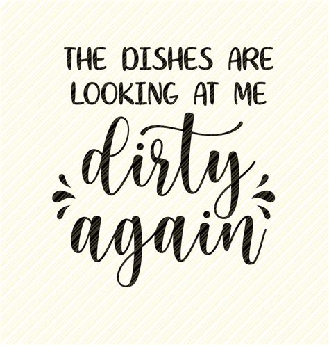 The Dishes Are Looking At Me Dirty Again Svg Kitchen Etsy
