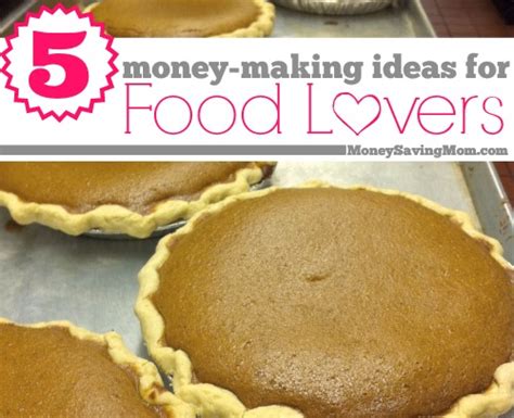 5 Money Making Ideas For Food Lovers Money Saving Mom® Money Saving
