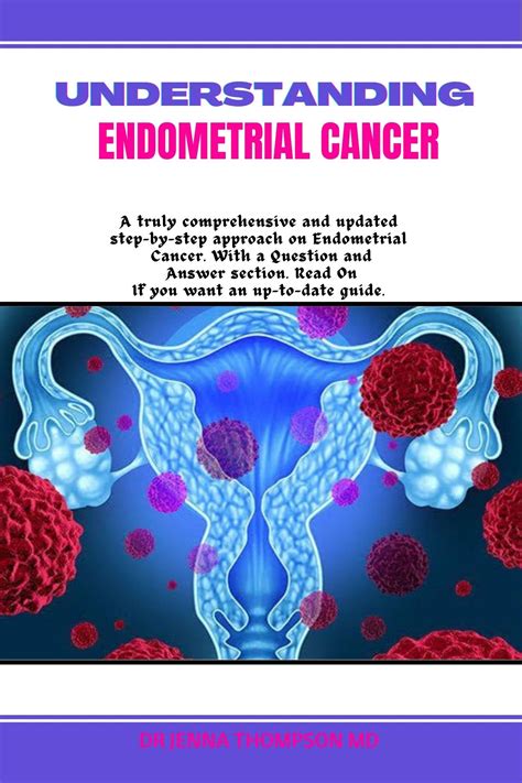 Understanding Endometrial Cancer A Truly Comprehensive And Updated