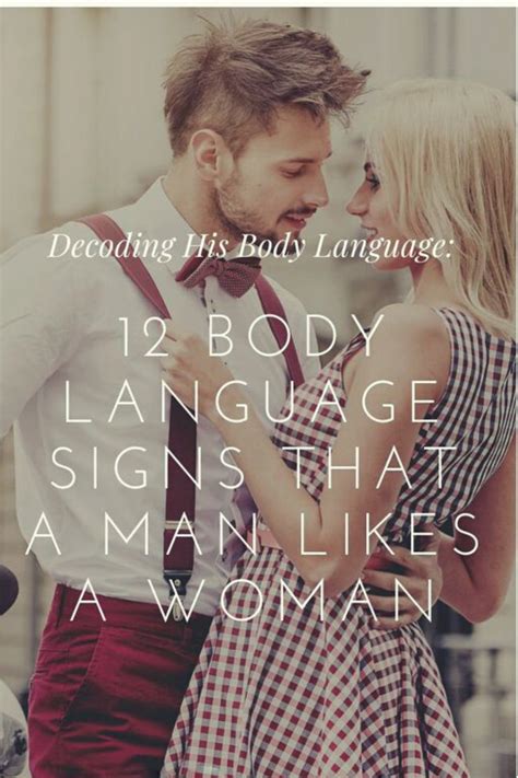 decoding his body language 12 body language signs that a man likes a woman body language signs