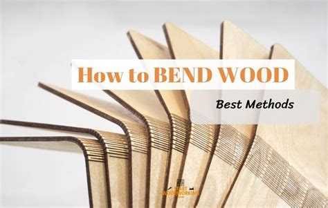 How To Bend Wood Fast And Effectively 3 Best Methods