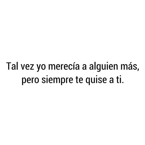 Si Supiera Darte Algo Te Daria La Capacidad De Verte A Trav S De Mis Ojos Solo As Entenderias