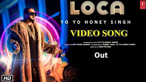 Loca Video Song Yo Yo Honey Singh Loca Honey Singh Song Honey Singh New Song Loca Loca