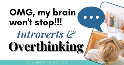 Omg My Brain Won T Stop Introverts Overthinking Erica Unmuted