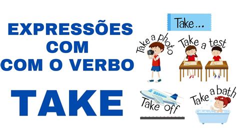 Verbo Take 12 ExpressÕes Para Enriquecer Seu VocabulÁrio Em InglÊs