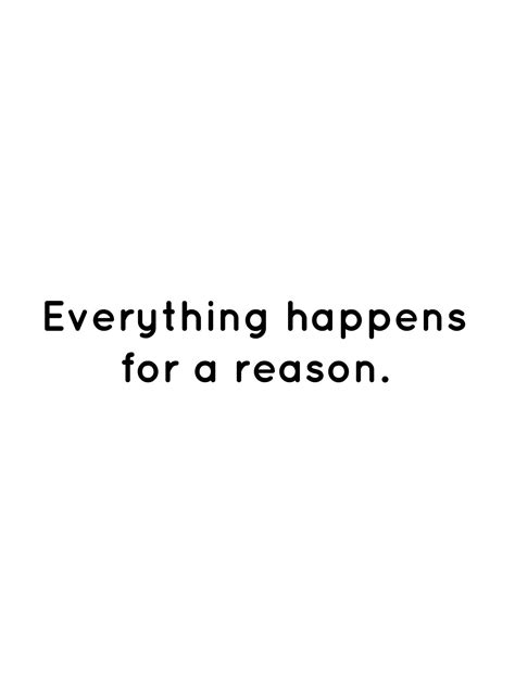 Everything Happens For A Reason Reason Quotes Everything Happens