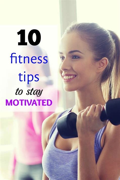 10 Fitness Tips To Stay Motivated And Stick To Your Goals How To Stay