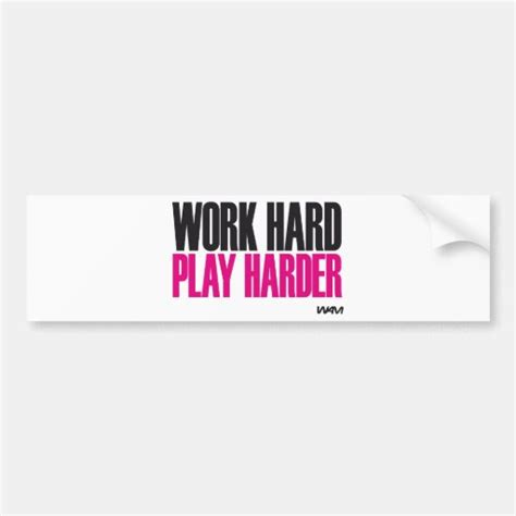 work hard play harder car bumper sticker zazzle