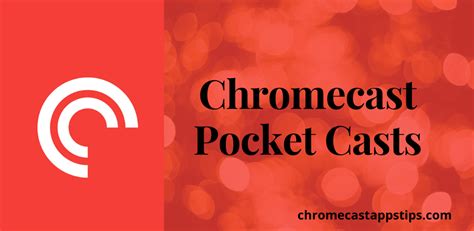 How To Chromecast Pocket Casts To Tv Chromecast Apps Tips