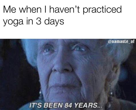 Me When I Havent Practiced Yoga In 3 Years Namaste Yoga Yoga Funny