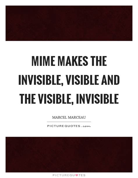 Mime Makes The Invisible Visible And The Visible Invisible Picture