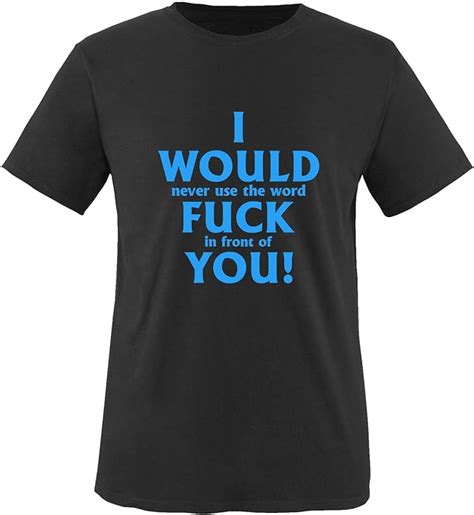 Comedy Shirts I Would Never Use The Word Fuck In Front Of You