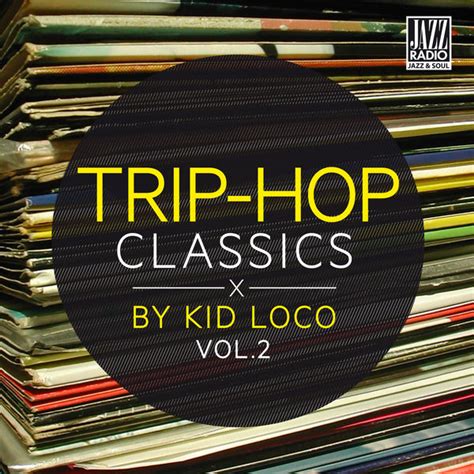 Trip Hop Classics By Kid Loco Vol 2 Kid Loco Qobuz