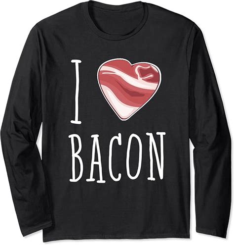 I Love Bacon Funny I Heart Bacon Lover T Long Sleeve T Shirt Amazon