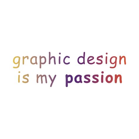 Graphic Design Is My Passion Graphic Design Long Sleeve T Shirt