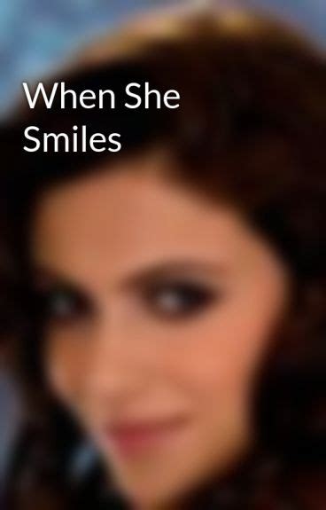 When She Smiles Xdesi Galx Wattpad