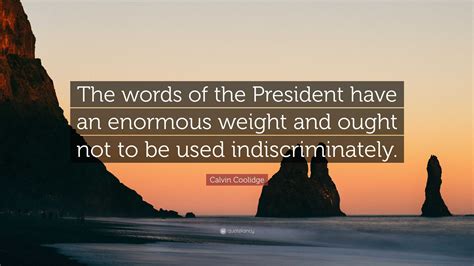 Calvin Coolidge Quote The Words Of The President Have An Enormous