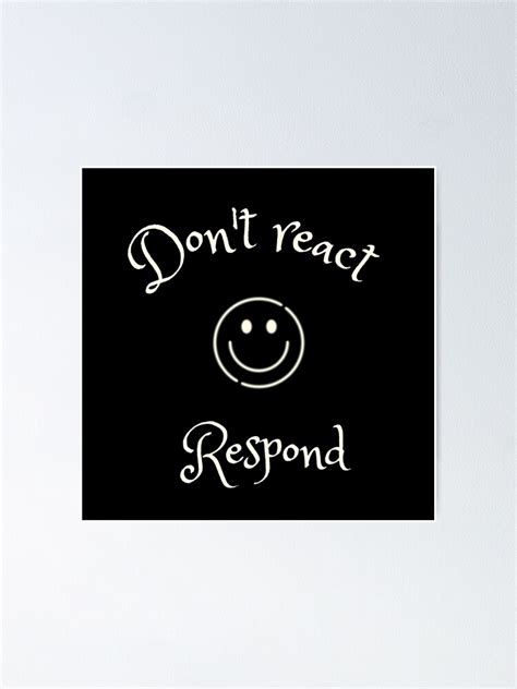 Do Not React Respond Respond Vs React Quotes Poster For Sale By