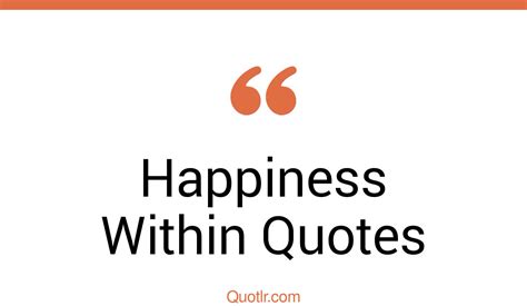 329 Charming Happiness Within Quotes That Will Unlock Your True Potential