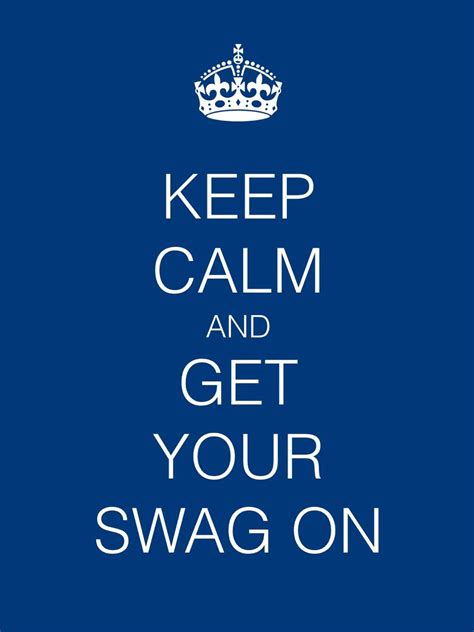 Keep Calm And Get Your Swag On Keepcalm Keep Calm Snap Out Of It