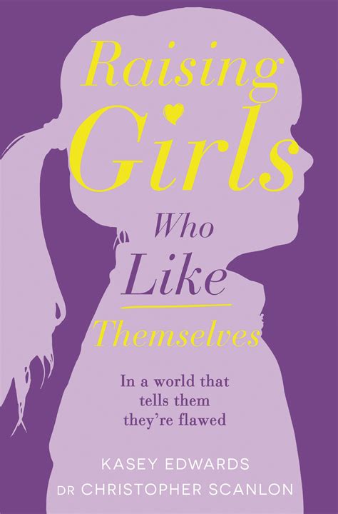 Raising Girls Who Like Themselves By Kasey Edwards Penguin Books