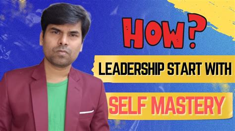 How Leadership Starts With Self Mastery Youtube